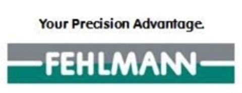 Your Precision Advantage. FEHLMANN Logo (IGE, 28.06.2013)