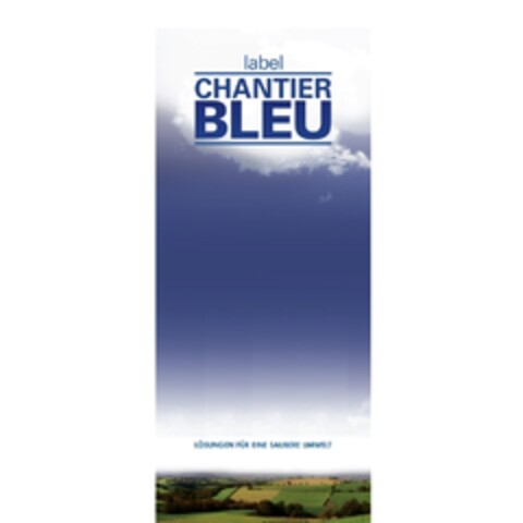 label CHANTIER BLEU LÖSUNGEN FÜR EINE SAUBERE UMWELT Logo (IGE, 28.08.2008)