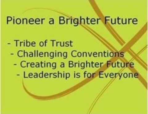 Pioneer a Brighter Future - Tribe of Trust -Challenging Conventions -Creating a Brighter Future -Leadership is for Everyone Logo (IGE, 06.02.2009)