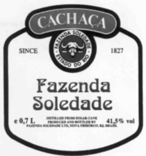 CACHAçA SINCE 1827 FAZENDA SOLEDADE ESTADO DO RIO FAZENDA SOLEDADE Logo (IGE, 04/25/2000)