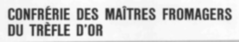 CONFRéRIE DES MAîTRES FROMAGERS DU TRèFLE D'OR Logo (IGE, 04/05/1988)