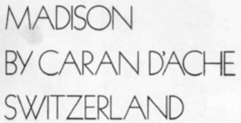 MADISON BY CARAN D'ACHE SWITZERLAND Logo (IGE, 11.09.1974)