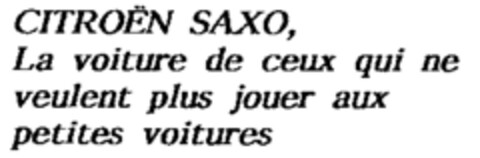 CITROËN SAXO, La voiture de ceux qui ne veulent plus jouer aux petites voitures. Logo (IGE, 08.01.1996)