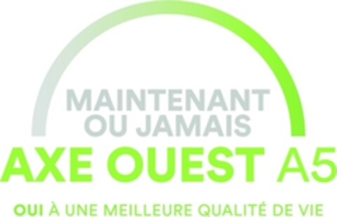 MAINTENANT OU JAMAIS AXE OUEST A5 OUI À UNE MEILLEURE QUALITÉ DE VIE Logo (IGE, 15.11.2018)