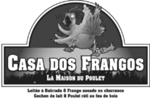 CASA DOS FRANGOS LA MAISON DU POULET Leitão à Bairrada & Frango assado no churrasco Cochon de lait & Poulet rôti au feu de bois Logo (IGE, 04/07/2009)