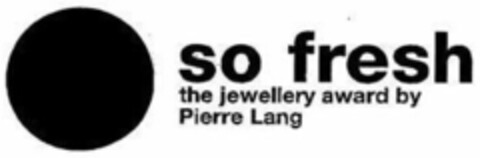 so fresh the jewellery award by Pierre Lang Logo (IGE, 12.01.2006)