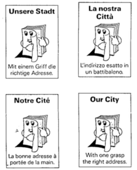 Unsere Stadt Mit einem Griff die richtige Adresse. Notre Cité La bonne adresse à portée de la main. La nostra Città L'indirizzo esatto in un battibaleno. Our City With one grasp the right address. Logo (IGE, 08/09/1989)