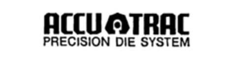 ACCU TRAC PRECISION DIE SYSTEM Logo (IGE, 04.07.1984)
