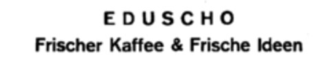 E D U S C H O Frischer Kaffee & Frische Ideen Logo (IGE, 12.03.1987)