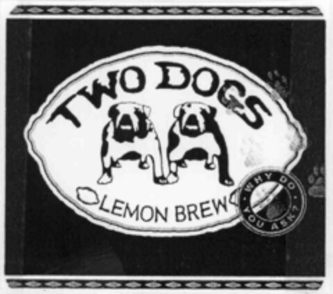 TWO DOGS LEMON BREW WHY DO YOU ASK Logo (IGE, 27.04.1999)