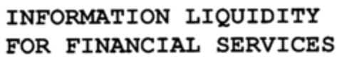 INFORMATION LIQUIDITY FOR FINANCIAL SERVICES Logo (IGE, 05/17/2000)