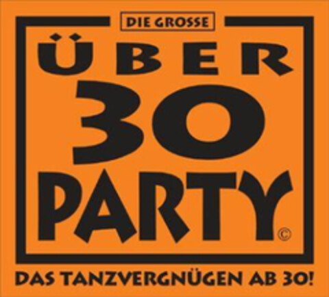 DIE GROSSE ÜBER 30 PARTY DAS TANZVERGNÜGEN AB 30! Logo (IGE, 08/27/2007)