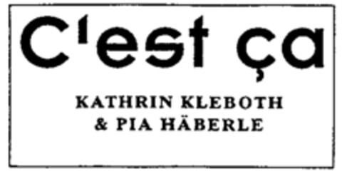 C'est ça KATHRIN KLEBOTH & PIA HÄBERLE Logo (IGE, 05.05.1997)