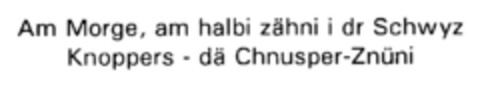 Am Morge, am halbi zähni i dr Schwyz Knoppers - dä Chnusper-Znüni Logo (IGE, 16.08.2000)
