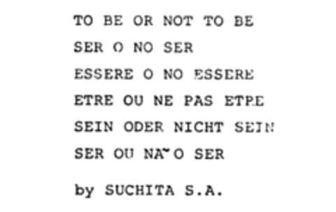 TO BE OR NOT TO BE SER O NO SER ESSERE O NO ESSERE ETRE OU NE PAS ETRE SEIN ODER NICHT SEIN SER OU NA O SER by SUCHITA S.A. Logo (IGE, 23.03.1989)