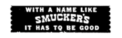 WITH A NAME LIKE SMUCKER'S IT HAS TO BE GOOD Logo (IGE, 03/04/1983)