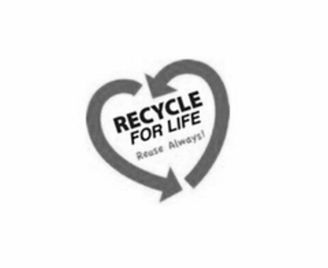 RECYCLE FOR LIFE REUSE ALWAYS! Logo (USPTO, 01.03.2019)