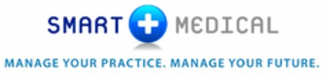 SMART MEDICAL MANAGE YOUR PRACTICE. MANAGE YOUR FUTURE. Logo (USPTO, 05/11/2009)