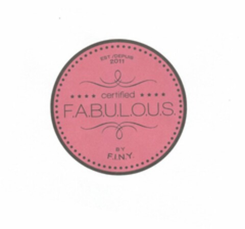 EST./DEPUIS 2011 CERTIFIED F.A.B.U.L.O.U.S. BY F.I.N.Y. Logo (USPTO, 02.06.2011)