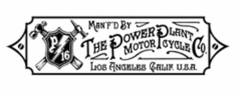 P/16 MAN'F'D BY THE POWER PLANT MOTORCYCLE CO. LOS ANGELES CALIF. U.S.A. Logo (USPTO, 08/20/2012)