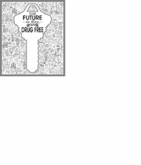 YOUR FUTURE IS KEY, SO STAY DRUG FREE Logo (USPTO, 01.02.2017)