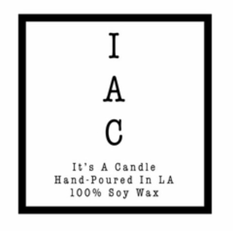 I A C IT'S A CANDLE HAND-POURED IN LA 100% SOY WAX Logo (USPTO, 07/14/2017)