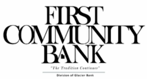 FIRST COMMUNITY BANK "THE TRADITION CONTINUES" DIVISION OF GLACIER BANK Logo (USPTO, 06.03.2019)