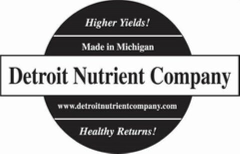 DETROIT NUTRIENT COMPANY HIGHER YIELDS!MADE IN MICHIGAN WWW.DETROITNUTRIENTCOMPANY.COM HEALTHY RETURNS! Logo (USPTO, 05/28/2019)