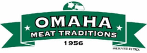 OMAHA MEAT TRADITIONS PRESENTED BY TREX 1956 Logo (USPTO, 06/17/2011)