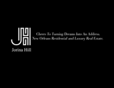 JH JORINA HILL CHEERS TO TURNING DREAMS INTO AN ADDRESS NEW ORLEANS RESIDENTIAL AND LUXURY REAL ESTATE Logo (USPTO, 23.06.2020)