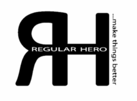 RH REGULAR HERO ...MAKE THINGS BETTER Logo (USPTO, 22.04.2010)
