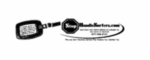 STOP HANDLESURFERS.COM DON'T GIVE YOUR HOME ADDRESS TO A BURGLAR AS YOU LEAVE ON VACATION 877-708-2717 THE LOST ITEM RECOVERY SERVICE THAT PROTECTS YOUR IDENTITY TOO A "HANDLE SURFER" IS A BURGLAR LOOKING FOR YOUR HOME ADDRESS ON LUGGAGE TAGS AT THE DEPARTURE TERMINAL. Logo (USPTO, 07.02.2011)