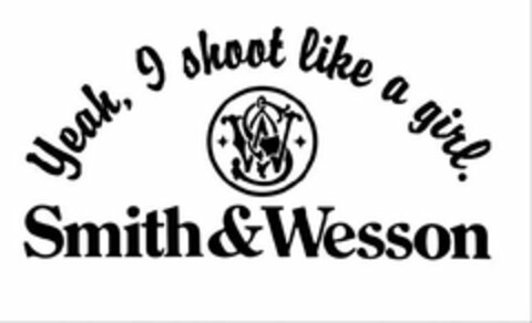 YEAH, I SHOOT LIKE A GIRL. SW SMITH & WESSON Logo (USPTO, 02.07.2009)