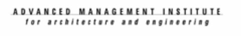 ADVANCED MANAGEMENT INSTITUTE FOR ARCHITECTURE AND ENGINEERING Logo (USPTO, 09/25/2009)