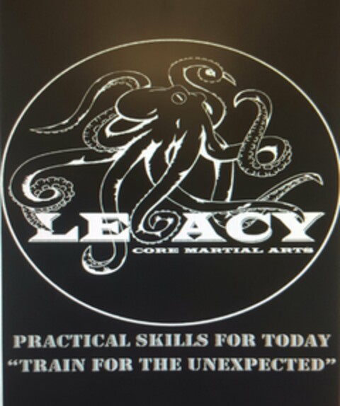 LEGACY CORE MARTIAL ARTS PRACTICAL SKILLS FOR TODAY "TRAIN FOR THE UNEXPECTED" Logo (USPTO, 23.08.2016)