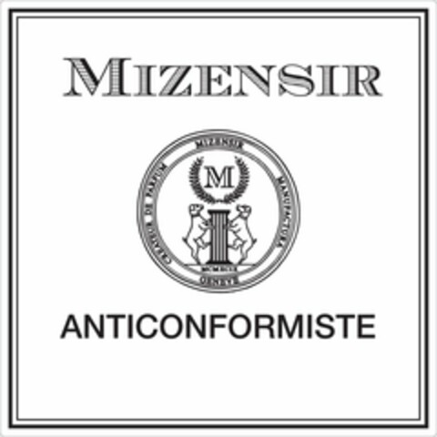 MIZENSIR CREATEUR DE PARFUM MIZENSIR MANUFACTURA GENEVE M MCMXCIX ANTICONFORMISTE Logo (USPTO, 05/31/2018)