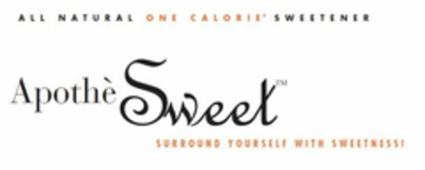 ALL NATURAL ONE CALORIES SWEETNER APOTHÈSWEET SURROUND YOURSELF WITH SWEETNESS! Logo (USPTO, 17.08.2009)