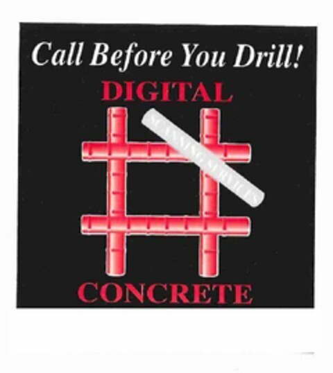 CALL BEFORE YOU DRILL! DIGITAL CONCRETE SCANNING SERVICES Logo (USPTO, 10/03/2009)