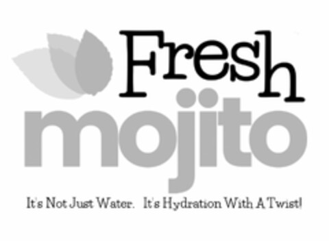 FRESH MOJITO IT'S NOT JUST WATER. IT'S HYDRATION WITH A TWIST! Logo (USPTO, 30.04.2019)