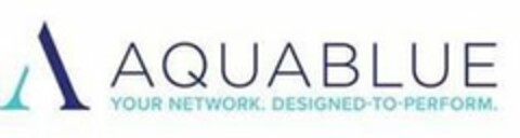 A AQUABLUE YOUR NETWORK. DESIGNED-TO-PERFORM Logo (USPTO, 05/18/2020)