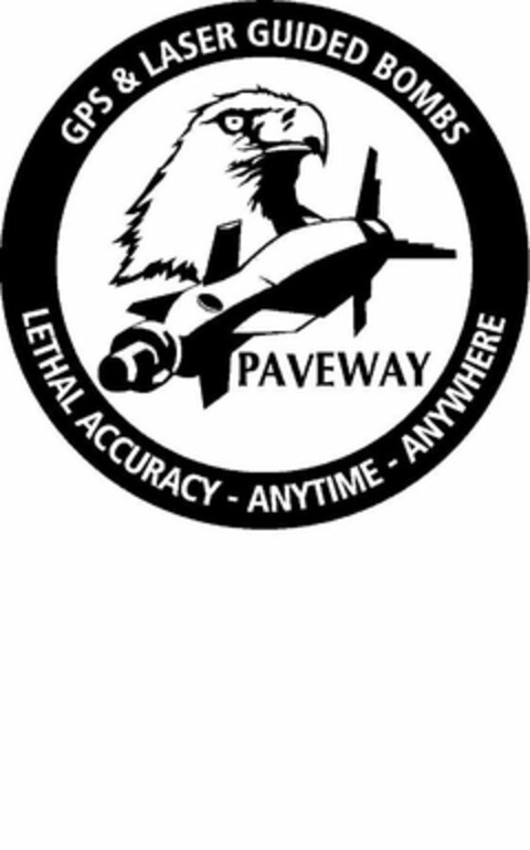 PAVEWAY LETHAL ACCURACY - ANYTIME - ANYWHERE GPS & LASER GUIDED BOMBS Logo (USPTO, 04/06/2010)