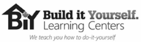 BIY BUILD IT YOURSELF. LEARNING CENTERS WE TEACH YOU HOW TO DO-IT-YOURSELF Logo (USPTO, 27.04.2011)