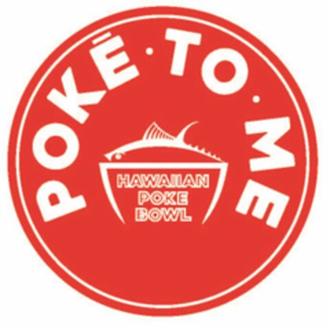 POKE · TO · ME HAWAIIAN POKE BOWL Logo (USPTO, 17.01.2017)