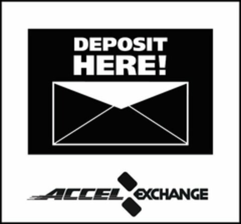 DEPOSIT HERE! ACCEL EXCHANGE Logo (USPTO, 06/08/2009)