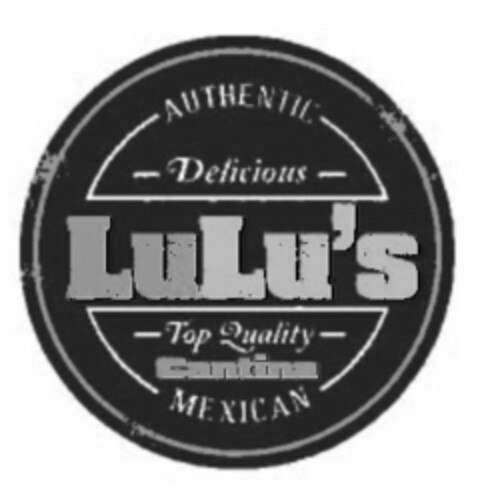 LULU'S CANTINA AUTHENTIC DELICIOUS TOP QUALITY MEXICAN Logo (USPTO, 06.05.2013)