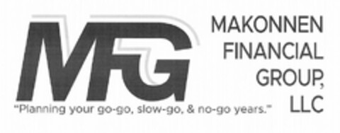 MFG MAKONNEN FINANCIAL GROUP, LLC "PLANNING YOUR GO-GO, SLOW-GO, & NO-GO YEARS." Logo (USPTO, 02/08/2019)