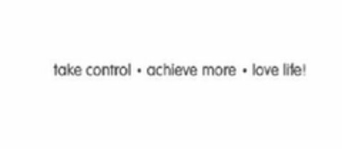 TAKE CONTROL ACHIEVE MORE LOVE LIFE! Logo (USPTO, 06.09.2011)