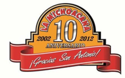 LA MICHOACANA 10 ANIVERSARIO 2002-2012 ¡GRACIAS SAN ANTONIO! Logo (USPTO, 17.12.2013)