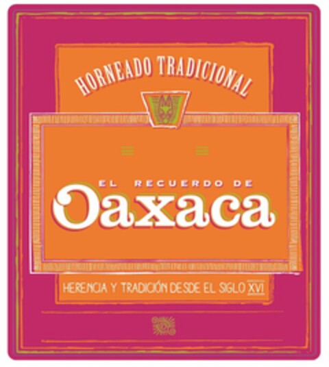 HORNEADO TRADICIONAL EL RECUERDO DE OAXACA HERENCIA Y TRADICIÓN DESDE EL SIGLO XVI Logo (USPTO, 11/24/2017)