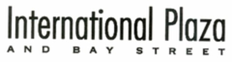 INTERNATIONAL PLAZA AND BAY STREET Logo (USPTO, 02/12/2013)